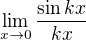 $\lim_{x \to 0} \frac{\sin k x }{kx}$