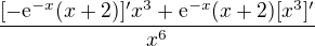 $\frac{[\mathrm{-e}^{-x}(x+2)]'x^3+\mathrm{e}^{-x}(x+2)[x^3]' }{x^6}$