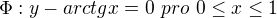 $\Phi : y-arctg x=0\ pro\ 0\le x\le 1$
