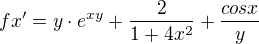 $fx'=y\cdot e^{xy}+\frac{2}{1+4x^{2}} + \frac{cosx}{y}$