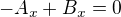 $-A_x + B_x = 0$