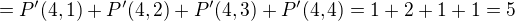 $=P^{\prime} (4,1)+P^{\prime} (4,2)+P^{\prime} (4,3)+P^{\prime} (4,4)= 1+2+1+1=5$
