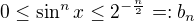 $0\leq\sin^nx\leq 2^{-\frac{n}2}=:b_n$