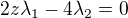 $2z\lambda_1 - 4 \lambda_2=0$