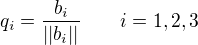 $q_i=\frac{b_i}{||b_i||} \qquad i = 1, 2, 3$