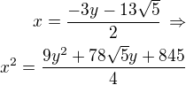 $x=\frac{-3y-13\sqrt 5}{2}\,\Rightarrow\\x^2=\frac{9y^2+78\sqrt 5 y+845}{4}$