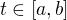 $t\in [a,b]$