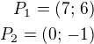 $P_1=(7;\,6)\\P_2=(0;\,-1)$