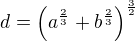 $d=\left(a^{\frac 23}+b^{\frac 23}\right)^{\frac 32}$
