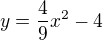 $y=\frac{4}{9}x^{2}-4$