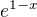 $e^{1-x}$