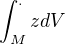$\int_M^.zdV$