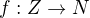 $f: Z \rightarrow N$