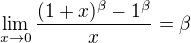 $\lim_{x\to0}\frac{(1+x)^{\beta}-1^{\beta}}{x} = \beta$