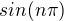 $ sin(n\pi )$