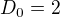 $D_{0} = 2$