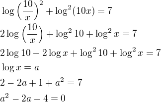 $\log\Big(\frac{10}{x}\Big)^2+\log^2(10x)=7\nl2\log\Big(\frac{10}{x}\Big)+\log^210+\log^2x=7\nl2\log10-2\log x+\log^210+\log^2x=7\nl\log x=a\nl2-2a+1+a^2=7\nla^2-2a-4=0$