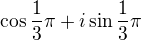 $\cos \frac{1}{3}\pi +i\sin \frac{1}{3}\pi $