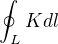 $\oint_L K dl$