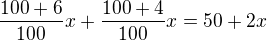 $\frac{100+6}{100}x+\frac{100+4}{100}x=50+2x$