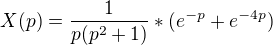 $X(p) = \frac1{p(p^2+1)}*(e^{-p}+e^{-4p})$