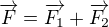 $\overrightarrow{F}=\overrightarrow{F_1}+\overrightarrow{F_2}$