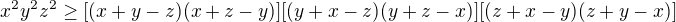 $x^2y^2z^2 \ge [(x+y-z)(x+z-y)][(y+x-z)(y+z-x)][(z+x-y)(z+y-x)]$