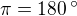 $\pi=180\,^{\circ}$