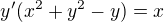 $y'(x^2+y^2-y)=x$