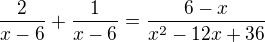 $\frac{2}{x-6}+\frac{1}{x-6} = \frac{6-x}{x^{2}-12x+36}$
