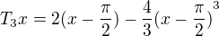 kopírovat do textarea $T_{3}x= 2(x-\frac{\pi }{2})-\frac{4}3{(x-\frac{\pi }{2})}^{3}$