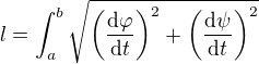 $ l =\int_a^b \sqrt{ \left(\frac{{\rm d} \varphi}{{\rm d}t}\right)^2 + \left(\frac{{\rm d} \psi}{{\rm d}t} \right)^2 }$