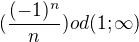 $(\frac{(-1)^{n}}{n}) od (1;\infty )$