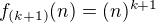 $f_{(k+1)}(n) = (n)^{k+1}$
