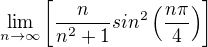 $\lim_{n\rightarrow\infty}\left[\frac{n}{n^2+1}sin^2\left(\frac{n\pi}{4}\right)\right]$