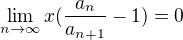 $\lim_{n\to\infty}x(\frac{a_{n}}{a_{n+1}} -1)=0$