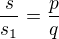 $\frac{s}{s_1}=\frac{p}{q}$
