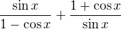 $\frac{\sin x}{1-\cos x}+\frac{1+\cos x}{\sin x}$