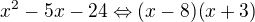 $x^{2}-5x-24 \Leftrightarrow (x-8)(x+3)$