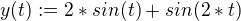 $y(t):=2*sin(t)+sin(2*t)$