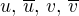 $u, \,\overline{u}, \,v,\, \overline{v}$
