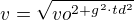 $v = \sqrt{vo^{2+g^{2}\cdot td^{2}}}$