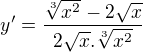 $y'=\frac{\sqrt[3]{x^2}-2\sqrt{x}}{2\sqrt{x}.\sqrt[3]{x^2}}$