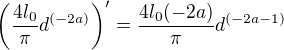 $\(\frac{4l_{0}}{\pi}d^{(-2a)}\)^{\prime}=\frac{4l_{0}(-2a)}{\pi}d^{(-2a-1)}$