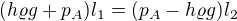 $(h\varrho g+p_A)l_1=(p_A-h\varrho g)l_2$