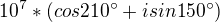 $10^{7}*(cos210^\circ +isin150^\circ )$