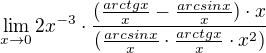 $\lim_{x\to0}2x^{-3}\cdot \frac{(\frac{arctgx}{x}-\frac{arcsinx}{x})\cdot x}{(\frac{arcsinx}{x}\cdot \frac{arctgx}{x}\cdot x^{2})}$