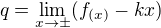 $q=\lim_{x\to\pm }(f_{(x)}-kx)$