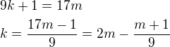 $9k+1=17m\nl k=\frac{17m-1}{9}=2m-\frac{m+1}{9}$