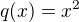 $q(x)=x^2$